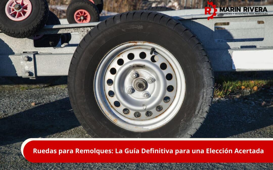 Ruedas para Remolques: La Guía Definitiva para una Elección Acertada